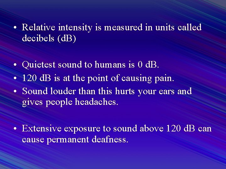  • Relative intensity is measured in units called decibels (d. B) • Quietest