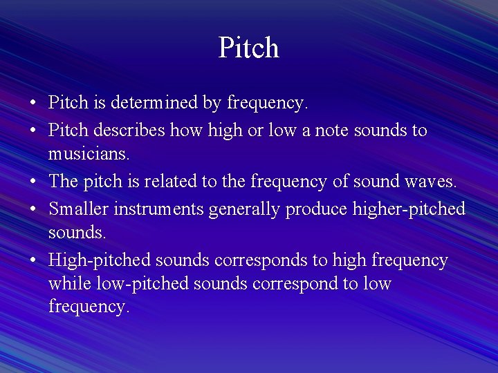 Pitch • Pitch is determined by frequency. • Pitch describes how high or low