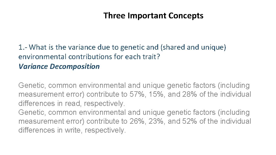 Three Important Concepts 1. - What is the variance due to genetic and (shared