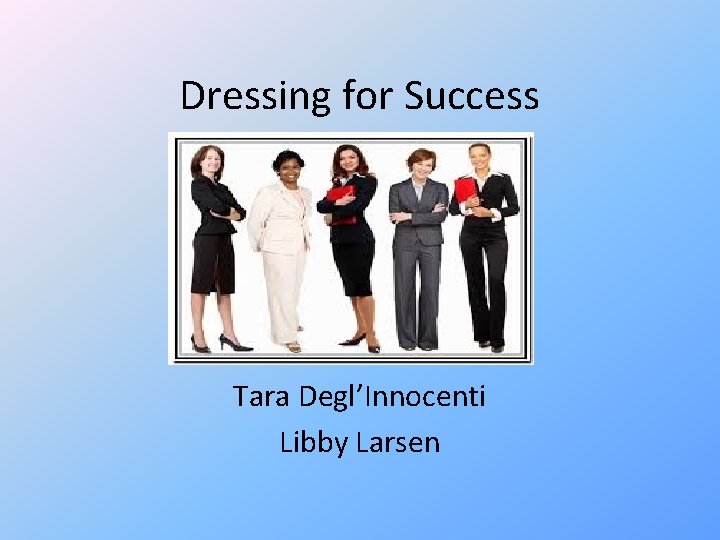 Dressing for Success Tara Degl’Innocenti Libby Larsen 