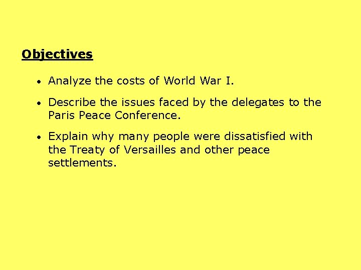 Objectives • Analyze the costs of World War I. • Describe the issues faced