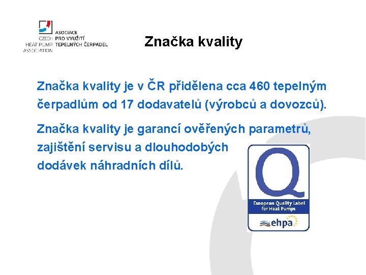 Značka kvality je v ČR přidělena cca 460 tepelným čerpadlům od 17 dodavatelů (výrobců