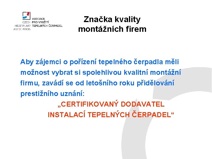 Značka kvality montážních firem Aby zájemci o pořízení tepelného čerpadla měli možnost vybrat si