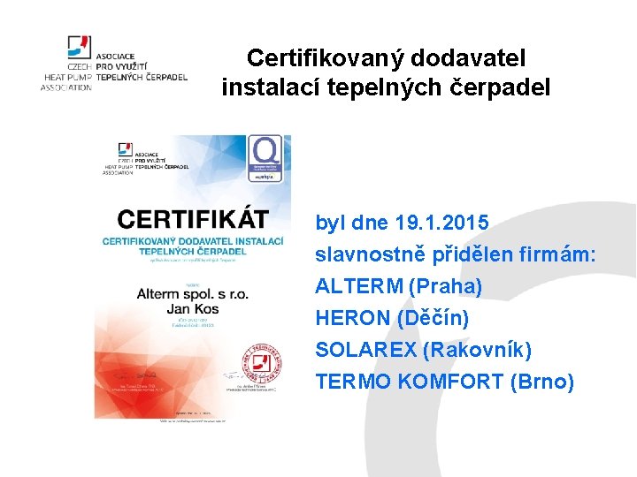 Certifikovaný dodavatel instalací tepelných čerpadel byl dne 19. 1. 2015 slavnostně přidělen firmám: ALTERM