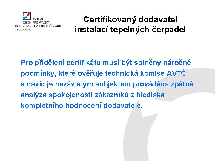 Certifikovaný dodavatel instalací tepelných čerpadel Pro přidělení certifikátu musí být splněny náročné podmínky, které