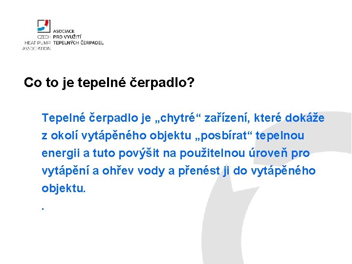 Co to je tepelné čerpadlo? Tepelné čerpadlo je „chytré“ zařízení, které dokáže z okolí