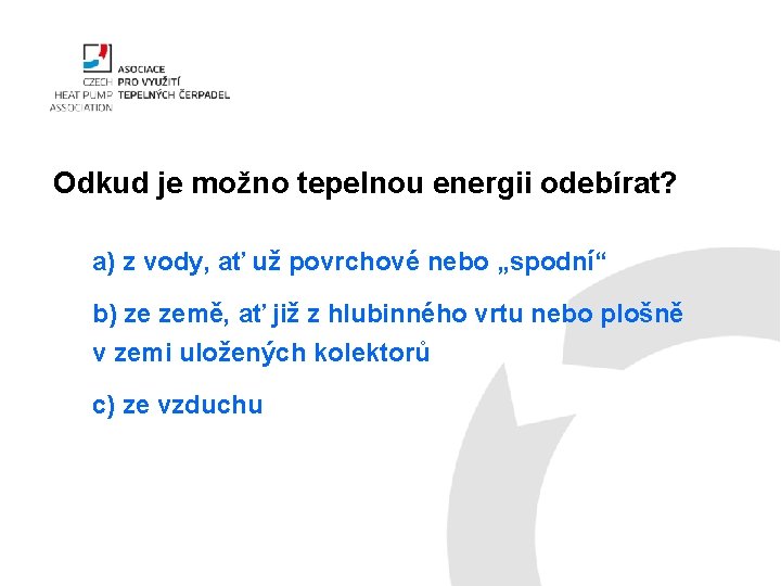 Odkud je možno tepelnou energii odebírat? a) z vody, ať už povrchové nebo „spodní“