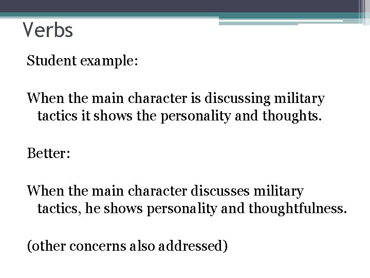 Verbs Student example: When the main character is discussing military tactics it shows the