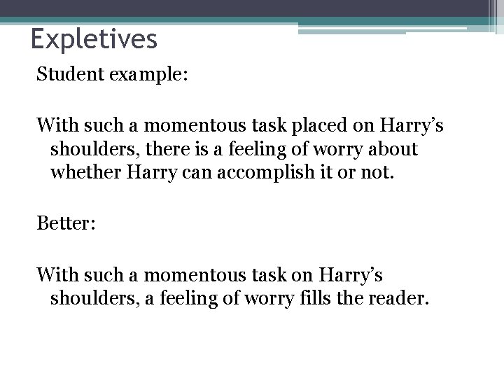 Expletives Student example: With such a momentous task placed on Harry’s shoulders, there is