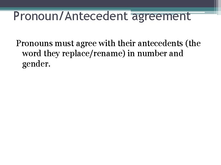 Pronoun/Antecedent agreement Pronouns must agree with their antecedents (the word they replace/rename) in number