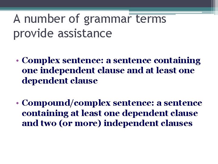 A number of grammar terms provide assistance • Complex sentence: a sentence containing one