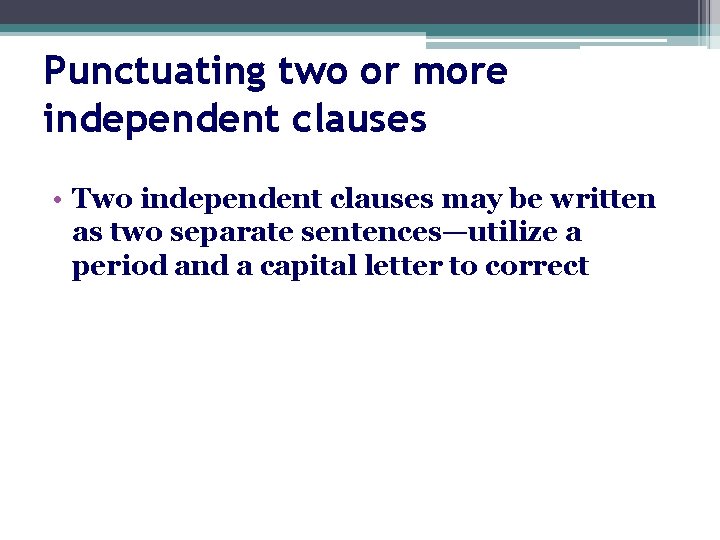 Punctuating two or more independent clauses • Two independent clauses may be written as