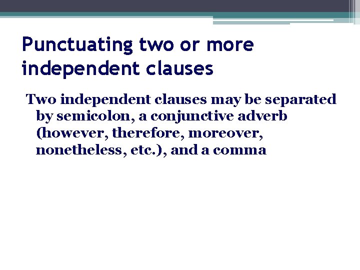 Punctuating two or more independent clauses Two independent clauses may be separated by semicolon,