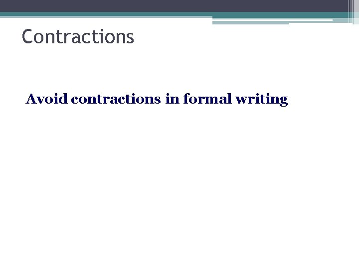 Contractions Avoid contractions in formal writing 