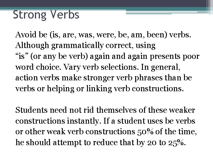Strong Verbs Avoid be (is, are, was, were, be, am, been) verbs. Although grammatically