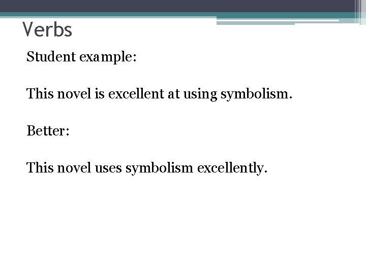 Verbs Student example: This novel is excellent at using symbolism. Better: This novel uses