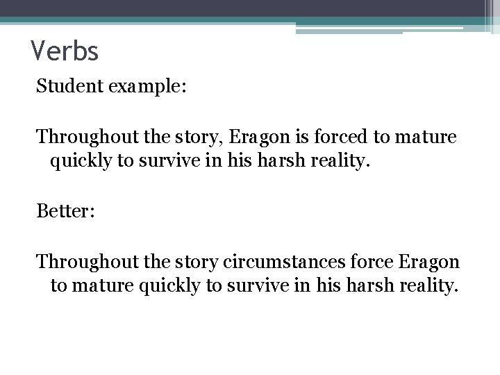 Verbs Student example: Throughout the story, Eragon is forced to mature quickly to survive