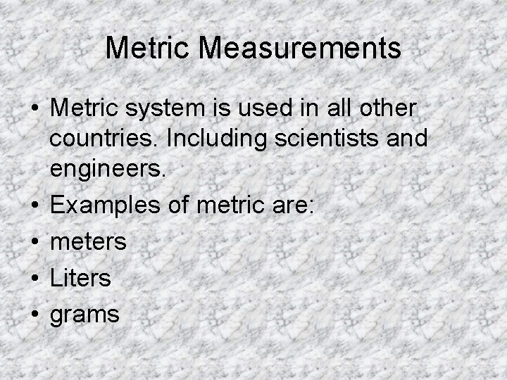 Metric Measurements • Metric system is used in all other countries. Including scientists and Metric Measurements • Metric system is used in all other countries. Including scientists and