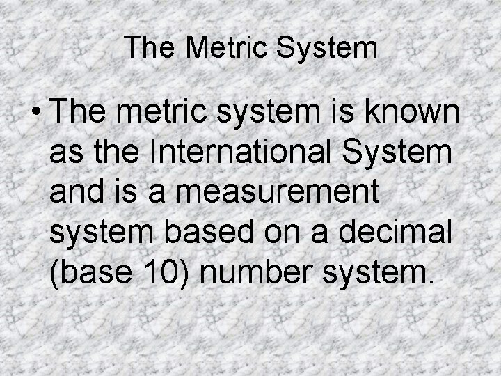 The Metric System • The metric system is known as the International System and The Metric System • The metric system is known as the International System and