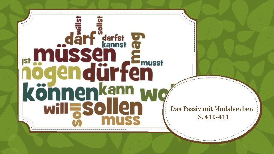 Das Passiv mit Modalverben S. 410 -411 