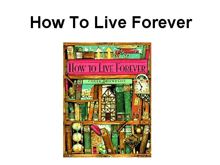 How To Live Forever 