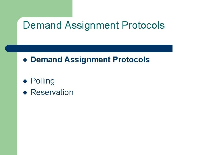 Demand Assignment Protocols l Polling Reservation l 