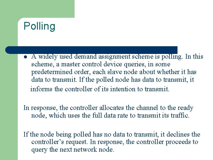Polling l A widely used demand assignment scheme is polling. In this scheme, a