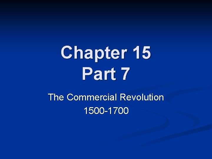 Chapter 15 Part 7 The Commercial Revolution 1500 -1700 