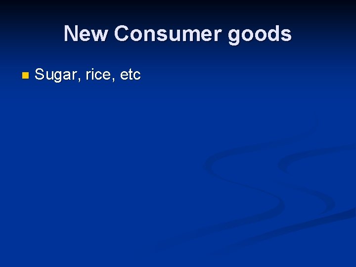 New Consumer goods n Sugar, rice, etc 