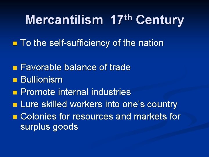 Mercantilism 17 th Century n To the self-sufficiency of the nation Favorable balance of
