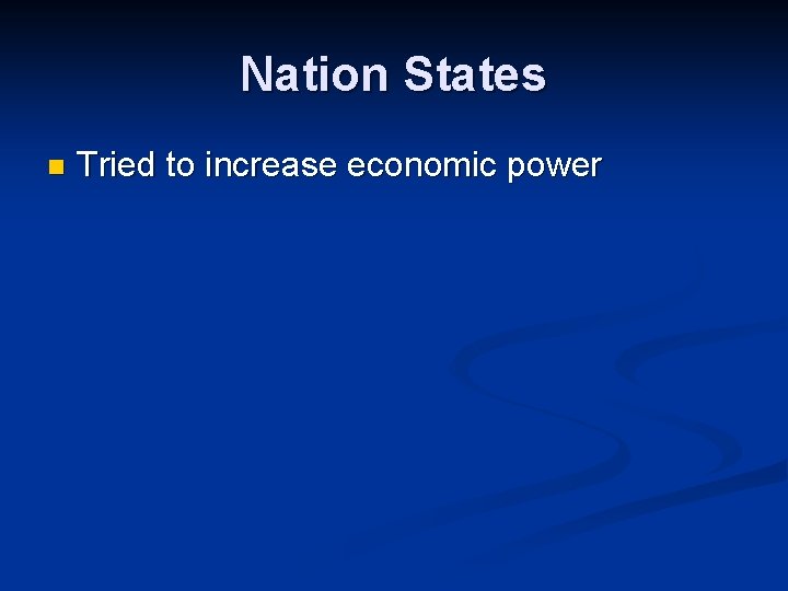 Nation States n Tried to increase economic power 