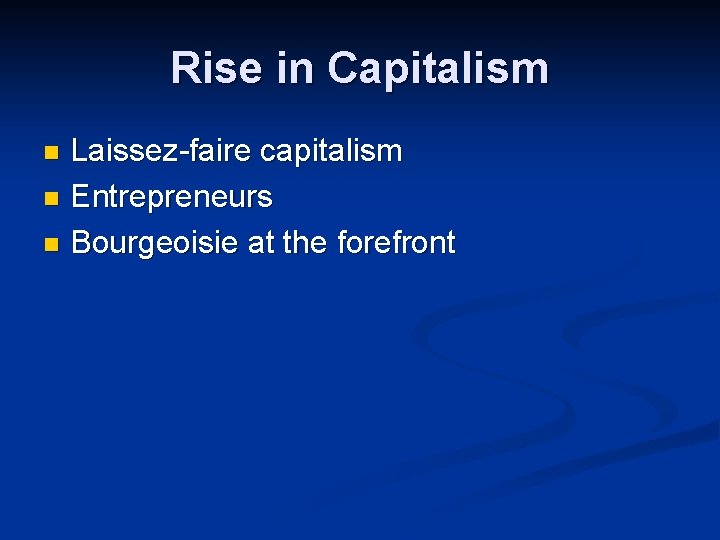 Rise in Capitalism Laissez-faire capitalism n Entrepreneurs n Bourgeoisie at the forefront n 