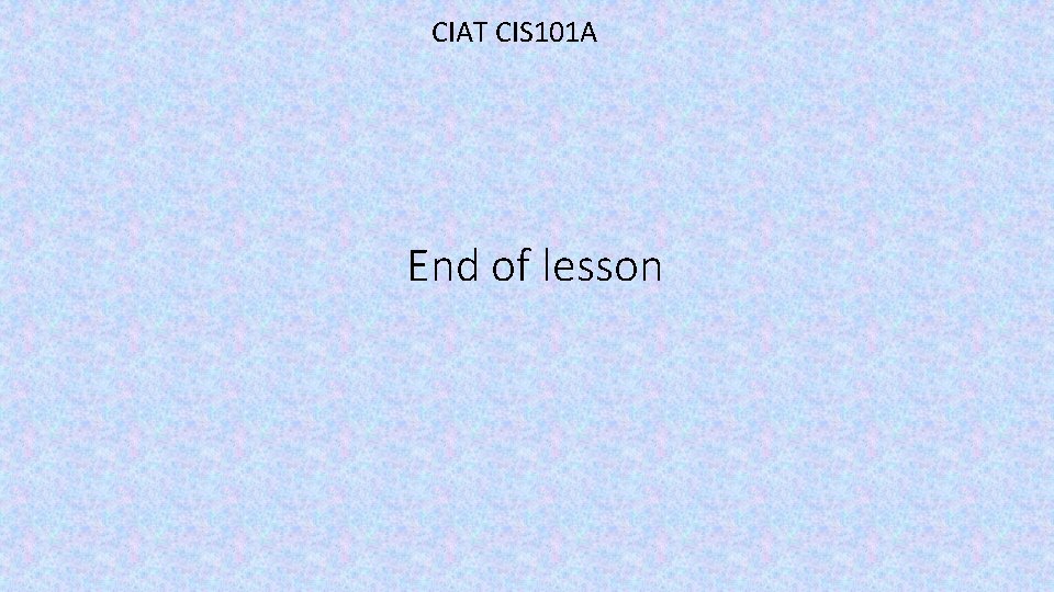 CIAT CIS 101 A End of lesson 