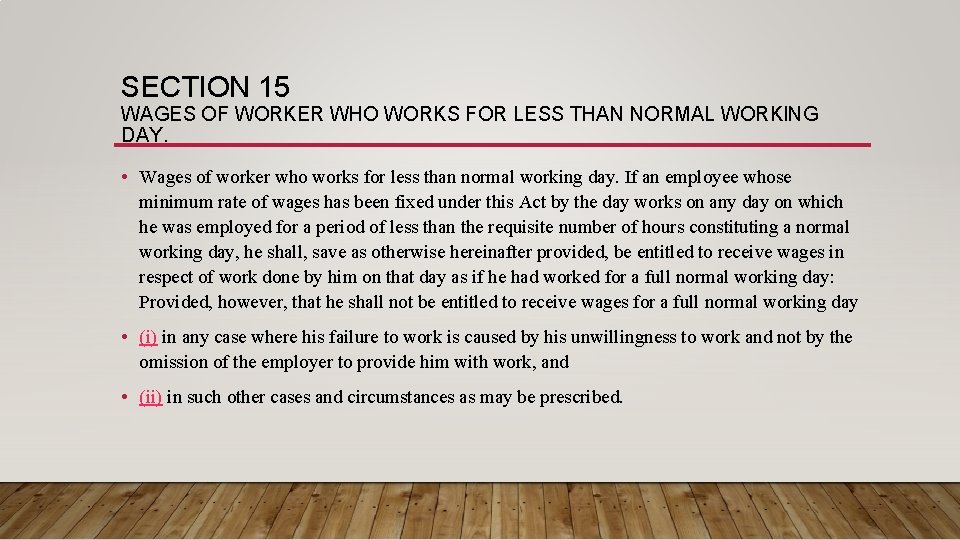 SECTION 15 WAGES OF WORKER WHO WORKS FOR LESS THAN NORMAL WORKING DAY. •