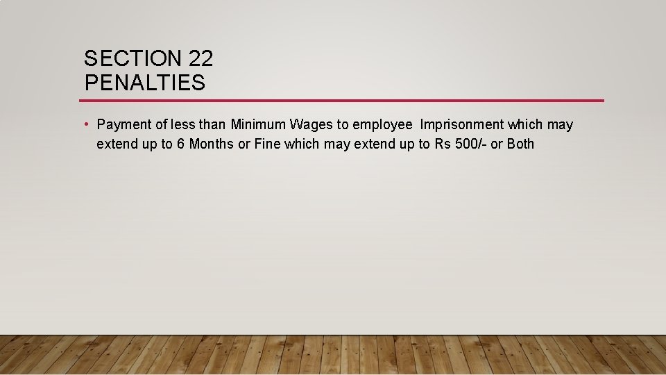 SECTION 22 PENALTIES • Payment of less than Minimum Wages to employee Imprisonment which