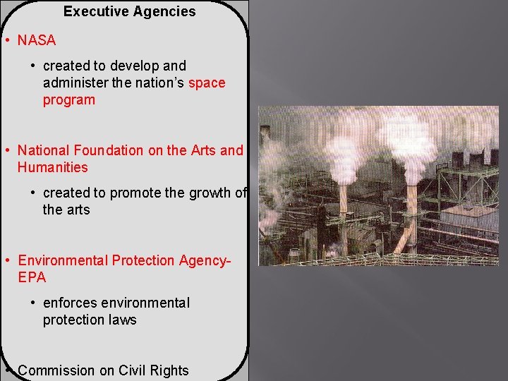 Executive Agencies • NASA • created to develop and administer the nation’s space program