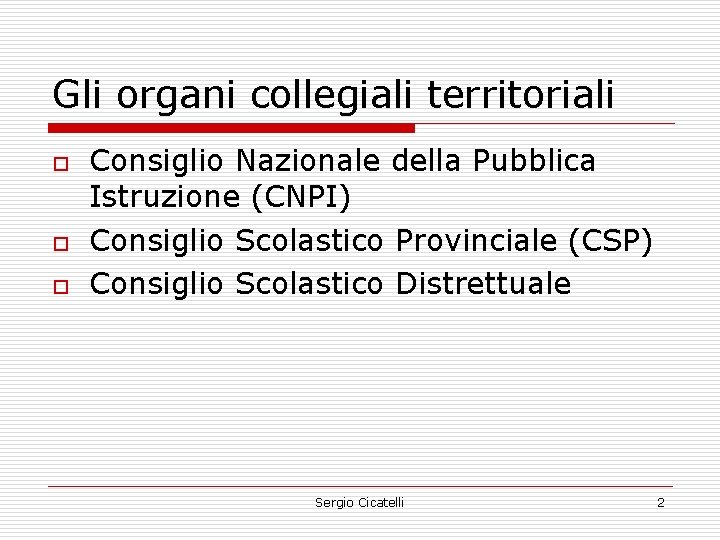 Gli organi collegiali territoriali o o o Consiglio Nazionale della Pubblica Istruzione (CNPI) Consiglio