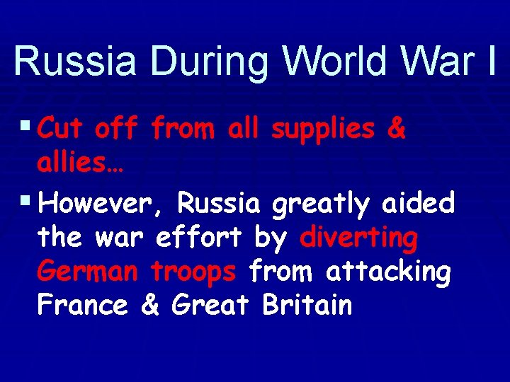 Russia During World War I § Cut off from all supplies & allies… §