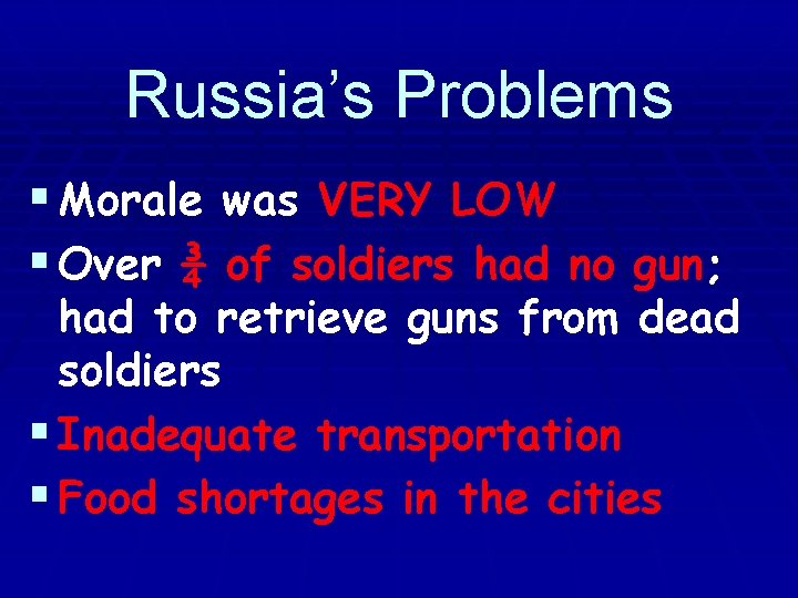 Russia’s Problems § Morale was VERY LOW § Over ¾ of soldiers had no