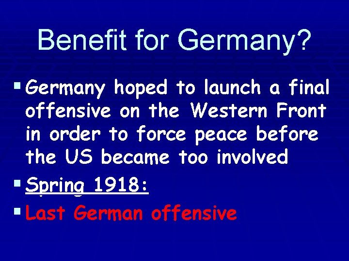 Benefit for Germany? § Germany hoped to launch a final offensive on the Western