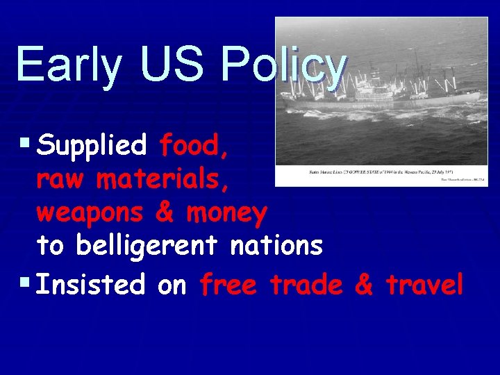 Early US Policy § Supplied food, raw materials, weapons & money to belligerent nations