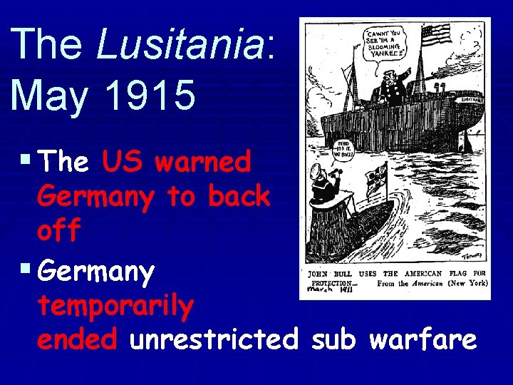 The Lusitania: May 1915 § The US warned Germany to back off § Germany
