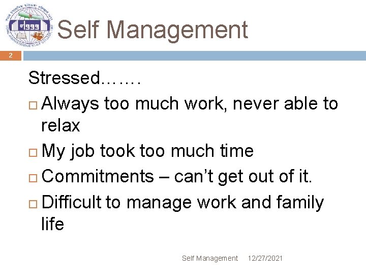 Self Management 2 Stressed……. Always too much work, never able to relax My job