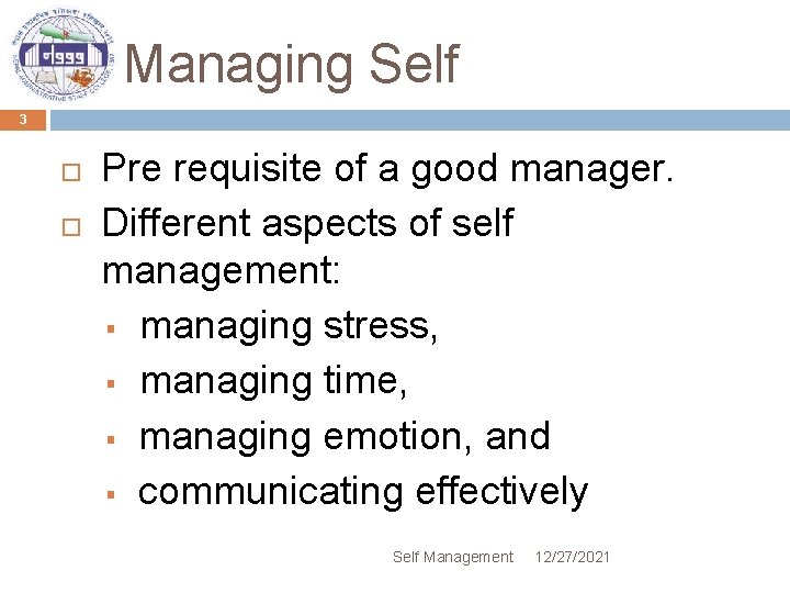 Managing Self 3 Pre requisite of a good manager. Different aspects of self management: