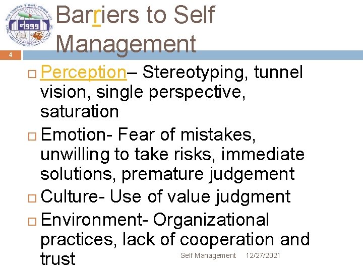 Barriers to Self Management 4 Perception– Stereotyping, tunnel vision, single perspective, saturation Emotion- Fear