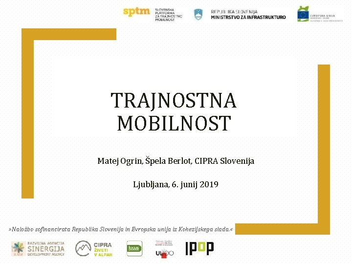 TRAJNOSTNA MOBILNOST Matej Ogrin, Špela Berlot, CIPRA Slovenija Ljubljana, 6. junij 2019 » Naložbo