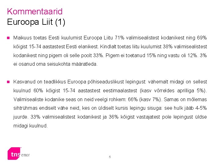 Kommentaarid Euroopa Liit (1) n Maikuus toetas Eesti kuulumist Euroopa Liitu 71% valimisealistest kodanikest