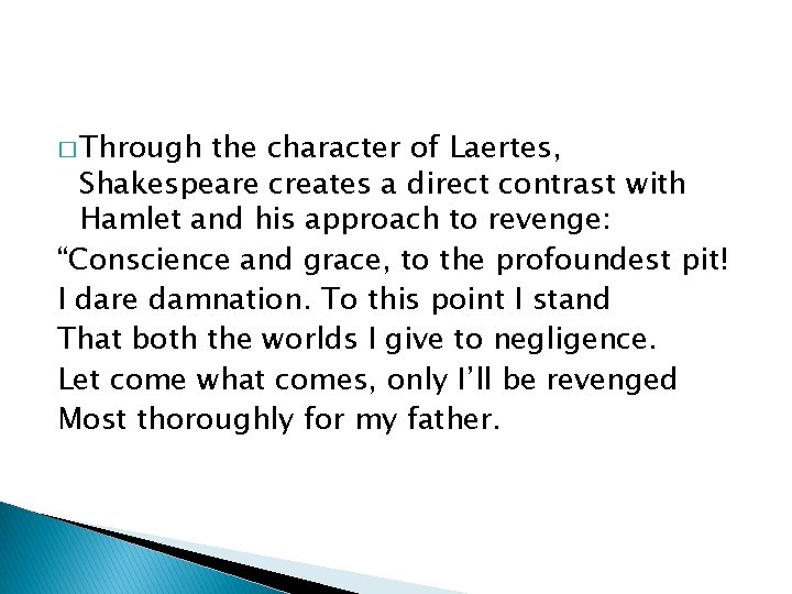 � Through the character of Laertes, Shakespeare creates a direct contrast with Hamlet and