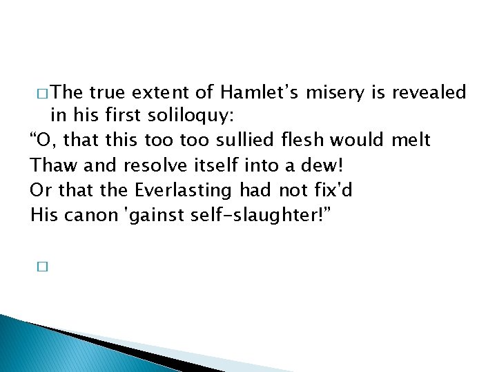 � The true extent of Hamlet’s misery is revealed in his first soliloquy: “O,