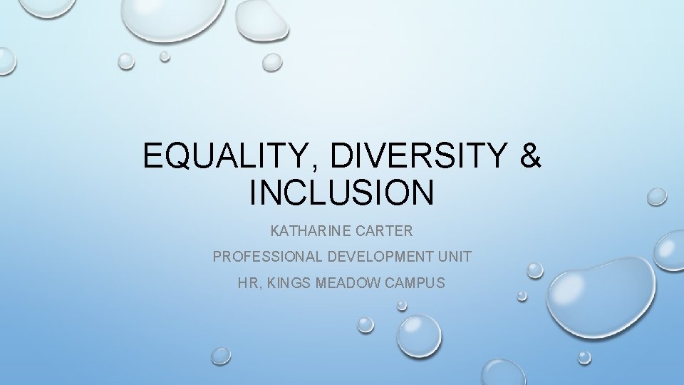 EQUALITY, DIVERSITY & INCLUSION KATHARINE CARTER PROFESSIONAL DEVELOPMENT UNIT HR, KINGS MEADOW CAMPUS 